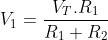 [;V_1=\frac{V_T.R_1}{R_1+R_2};]